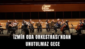 İzmir Oda Orkestrası’ndan unutulmaz gece
