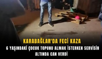 Karabağlar'da feci kaza: 6 yaşındaki çocuk topunu almak isterken servisin altında can verdi
