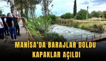 Manisa'da barajlar doldu, kapaklar açıldı