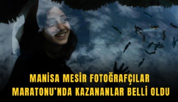 Manisa Mesir Fotoğrafçılar Maratonu’nda kazananlar belli oldu