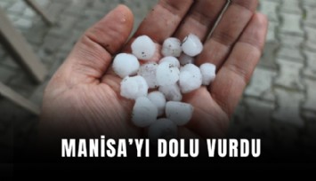Manisa’yı dolu vurdu
