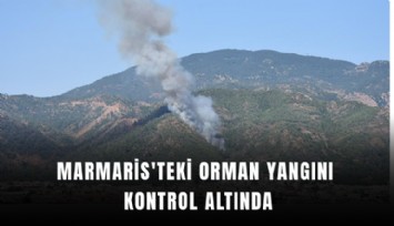 Marmaris'teki orman yangını kontrol altına alındı