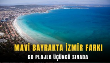 Mavi bayrakta İzmir farkı: 60 plajla üçüncü sırada