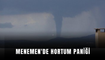 Menemen'de hortum paniği