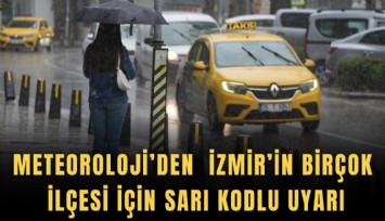 Meteoroloji’den İzmir’in birçok ilçesi için sarı kodlu uyarı