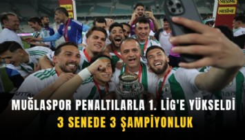 Muğlaspor penaltılarla 1. Lig'e yükseldi: 3 senede 3 şampiyonluk