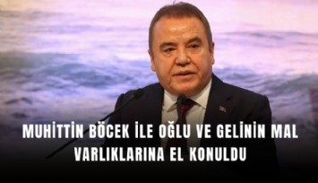 Muhittin Böcek ile oğlu ve gelinin mal varlıklarına el konuldu