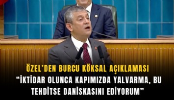 Özel’den Burcu Köksal açıklaması: İktidar olunca kapımızda yalvarma, bu tehditse daniskasını ediyorum