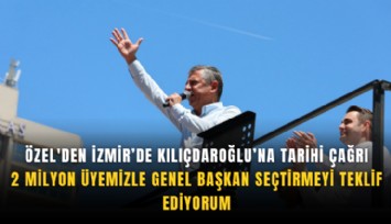 Özel'den İzmir’de Kılıçdaroğlu’na tarihi çağrı: 2 milyon üyemizle Genel Başkan seçtirmeyi teklif ediyorum