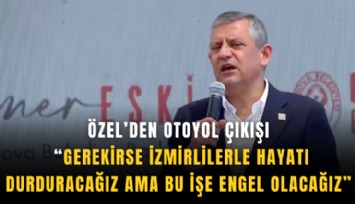 Özel: Gerekirse İzmirlilerle hayatı durduracağız ama bu işe engel olacağız
