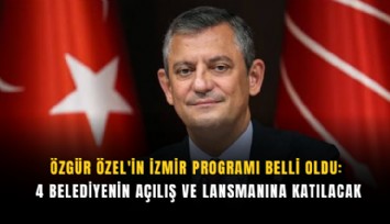 Özgür Özel'in İzmir programı belli oldu: 4 belediyenin açılış ve lansmanına katılacak