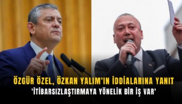 Özgür Özel, Özkan Yalım'ın iddialarına yanıt: 'İtibarsızlaştırmaya yönelik bir iş var'
