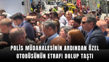 Polis müdahalesinin ardından Özel otobüsünün etrafı dolup taştı