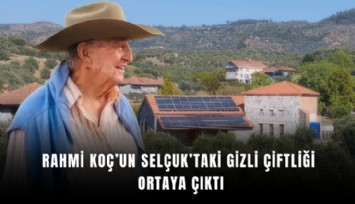 Rahmi Koç’un Selçuk’taki gizli çiftliği ortaya çıktı