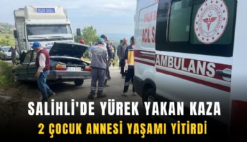 Salihli'de yürek yakan kaza: 2 çocuk annesi yaşamı yitirdi