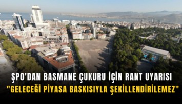 ŞPO'dan Basmane Çukuru için rant uyarısı: 'Geleceği piyasa baskısıyla şekillendirilemez'