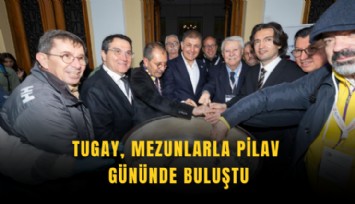 Tugay, mezunlarla pilav gününde buluştu