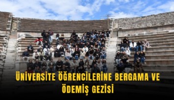Üniversite öğrencilerine Bergama ve Ödemiş gezisi