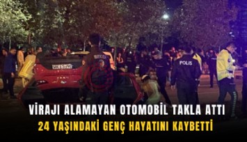 Virajı alamayan otomobil takla attı: 24 yaşındaki genç hayatını kaybetti