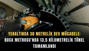Yeraltında 30 metrelik dev mücadele: Buca Metrosu’nda 13,5 kilometrelik tünel tamamlandı