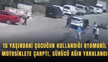 15 yaşındaki çocuğun kullandığı otomobil motosiklete çarptı, sürücü ağır yaralandı