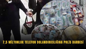 7,5 milyonluk telefon dolandırıcılığına polis darbesi