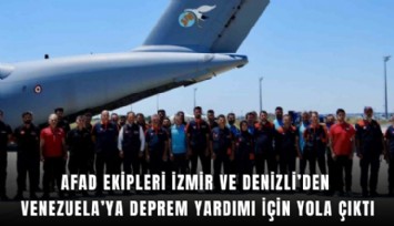 AFAD ekipleri İzmir ve Denizli’den Venezuela’ya deprem yardımı için yola çıktı