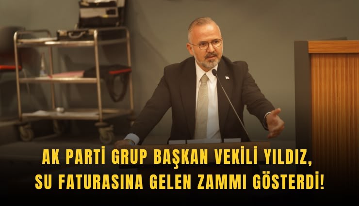 AK Parti Grup Başkan Vekili Yıldız, su faturasına gelen zammı gösterdi!