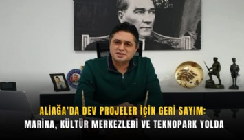 Aliağa'da Dev Projeler İçin Geri Sayım: Marina, Kültür Merkezleri ve Teknopark Yolda