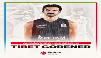 Aliağa Petkimspor, Tibet Görener'i kadrosuna kattı