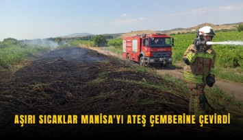 Aşırı sıcaklar Manisa'yı ateş çemberine çevirdi