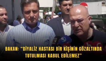 Bakan: Diyaliz hastası bir kişinin gözaltında tutulması kabul edilemez