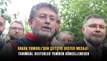 Bakan Yumaklı’dan çiftçiye destek mesajı: Tarımsal destekler yeniden güncellenecek