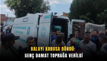Balayı kabusa döndü: Genç damat toprağa verildi