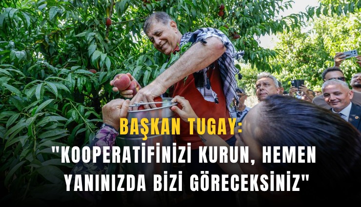 Başkan Tugay: 'Kooperatifinizi kurun, hemen yanınızda bizi göreceksiniz'