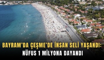 Bayram’da Çeşme’de insan seli yaşandı: Nüfus 1 milyona dayandı