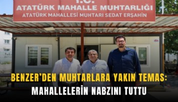 Benzer’den muhtarlara yakın temas: Mahallelerin nabzını tuttu