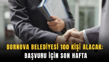 Bornova Belediyesi 100 kişi alacak: Başvuru için son hafta