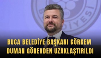 Buca Belediye Başkanı Görkem Duman görevden uzaklaştırıldı