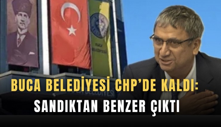 Buca Belediyesi CHP’de kaldı: Sandıktan Benzer çıktı