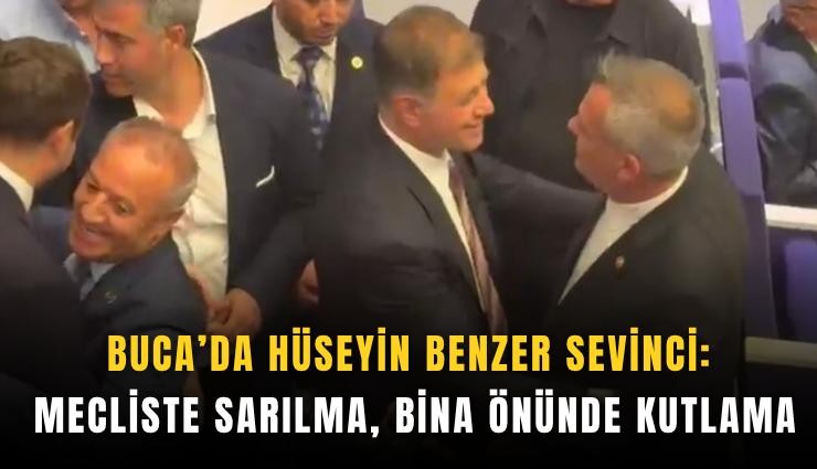Buca’da Hüseyin Benzer sevinci: Mecliste sarılma, bina önünde kutlama