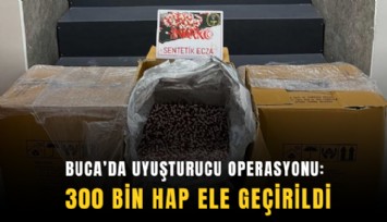 Buca’da uyuşturucu operasyonu: 300 bin hap ele geçirildi