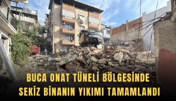 Buca Onat Tüneli bölgesinde sekiz binanın yıkımı tamamlandı