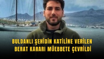 Buldanlı şehidin katiline verilen berat kararı müebbete çevrildi