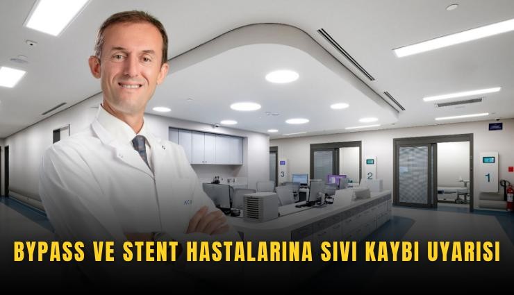 Bypass ve stent hastalarına sıvı kaybı uyarısı