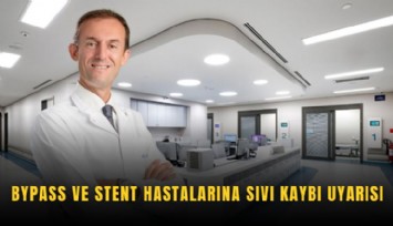 Bypass ve stent hastalarına sıvı kaybı uyarısı