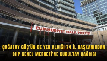 Çağatay Güç’ün de yer aldığı 74 İl Başkanından CHP Genel Merkezi’ne kurultay çağrısı