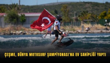 Çeşme, Dünya Motosurf Şampiyonası’na ev sahipliği yaptı