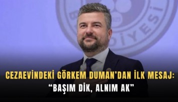 Cezaevindeki Görkem Duman’dan ilk mesaj: Başım dik, alnım ak