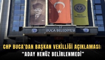CHP Buca’dan Başkan Vekilliği açıklaması: Aday henüz belirlenmedi